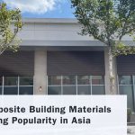 Why Composite Building Materials Are Gaining Popularity in Asia